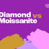 Moissanite vs Diamond: The Ultimate Guide to Choosing Your Perfect Sparkle